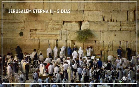 #1024-PT – JERUSALÉM ETERNA II | 4 NOITES / 5 DIAS / 2 DIAS TOUR